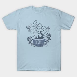 Begin life after coffee T-Shirt